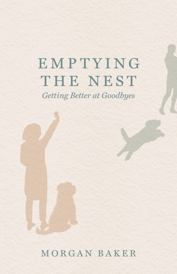 Emptying the Nest: Getting Better at Goodbyes