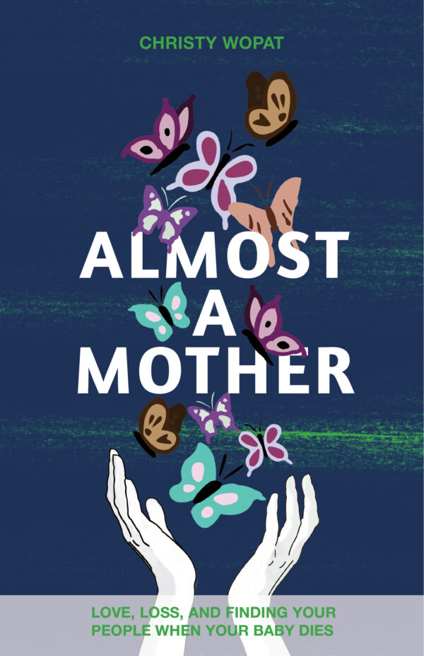 Almost a Mother: Love, Loss, and Finding Your People When Your Baby Dies