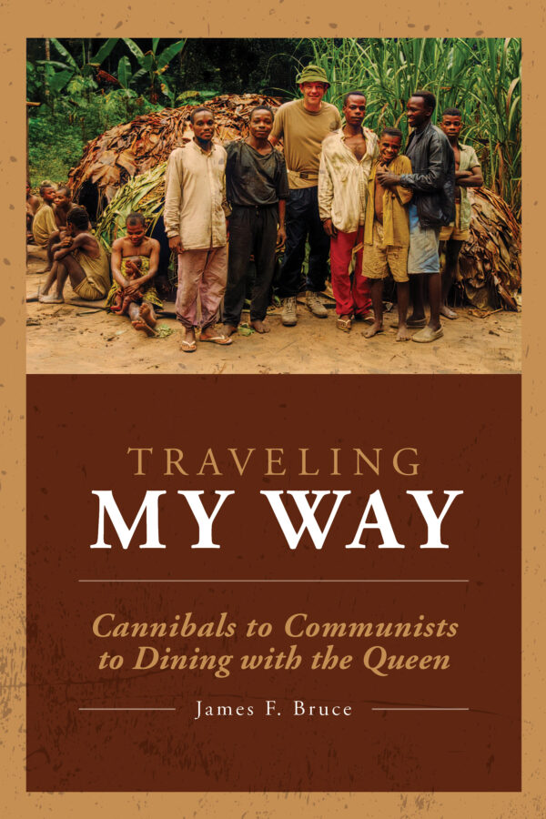 Traveling My Way: Cannibals to Communists to Dining with the Queen