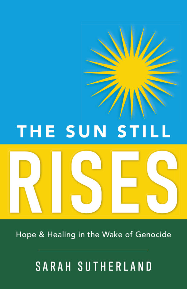 The Sun Still Rises: Hope & Healing in the Wake of Genocide