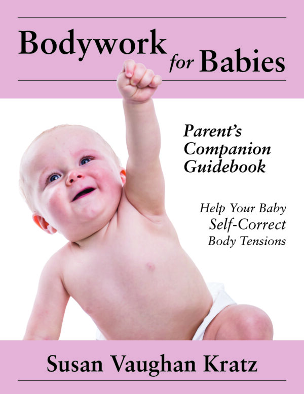 Bodywork for Babies: Parent's Companion Guidebook